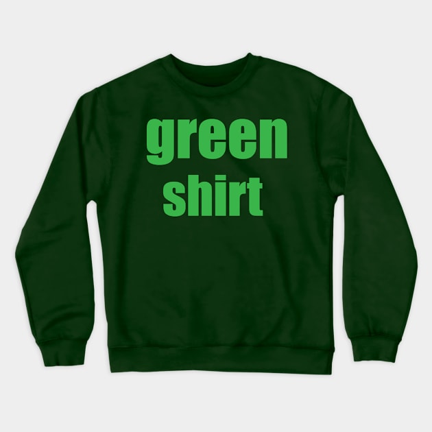 Green Shirt Crewneck Sweatshirt by spantshirt